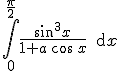 \Bigint_0^{\frac{\pi}{2}}\frac{\sin^3x}{1+a\,\cos\,x}\,\text{d}x
